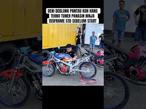DENI DEBLONK PANTAU KOH HANS TEKNO TUNER PANASIN NINJA 155FRAME STD SEBELUM START #teknotuner #ggr