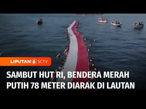 Sambut HUT RI, Relawan Arak Bendera Merah Putih Raksasa ke Lautan | Liputan 6